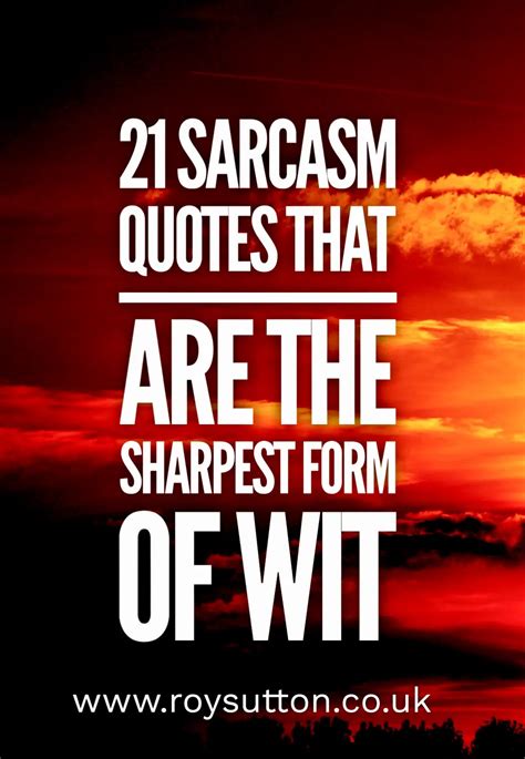 21 sarcasm quotes that are the sharpest form of wit - Roy Sutton