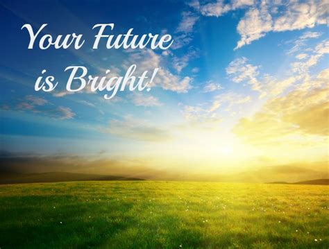 Your Future is Bright!