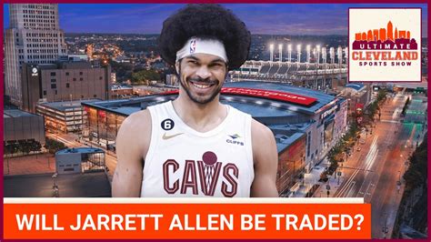 Should Cleveland Cavaliers fans expect Jarrett Allen to be on the team ...