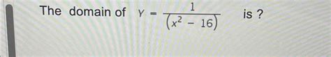 Solved The domain of y=1(x2-16) ﻿is ? | Chegg.com