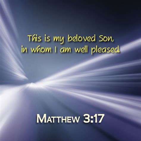 Matthew 3:17 This is my beloved Son, in whom I am well pleased. | Family scripture, Family ...