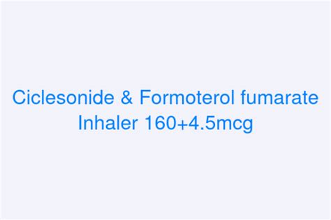 Ciclesonide & Formoterol fumarate Inhaler 160+4.5mcg