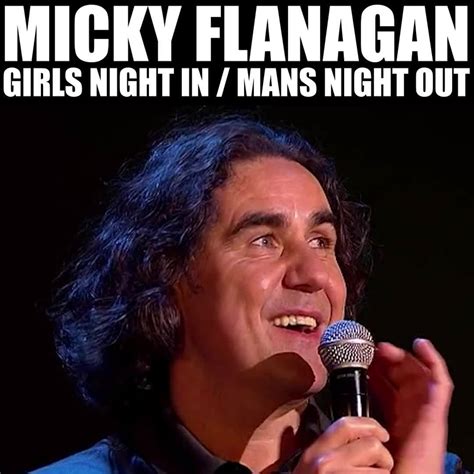 Micky Flanagan: Girls Night In / Mans Night Out | Spoiler Alert: Guys ...