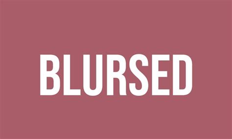 What Does Blursed Mean? - Meaning, Uses and More - FluentSlang