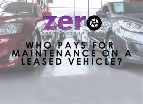 Who Pays For Maintenance On A Leased Car, Is It Worth It? | Zero Deposit