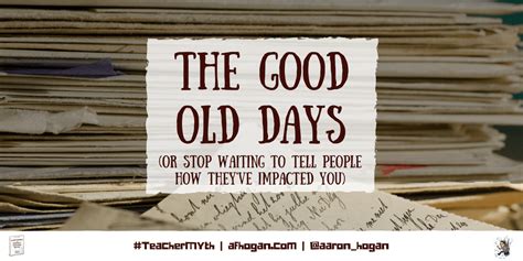 The Good Old Days (or Stop Waiting to Tell People How They've Impacted You) - Leading, Learning ...