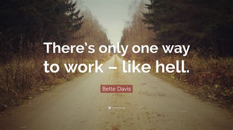 Bette Davis Quote: “There’s only one way to work – like hell.”