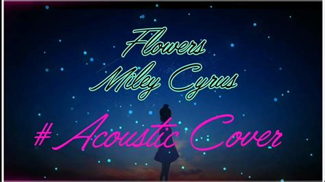 Flowers// Miley Cyrus// Acoustic Cover - YouTube