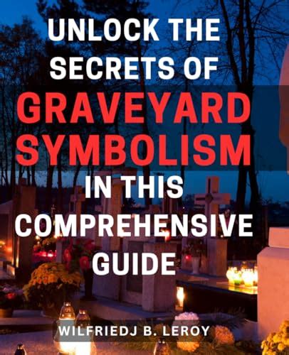 Unlock the Secrets of Graveyard Symbolism in This Comprehensive Guide: Discover Hidden Meanings ...