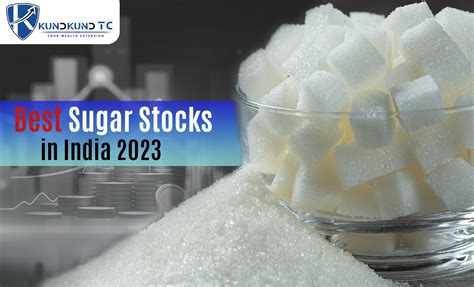 Best Sugar Stocks In India 2023 - KundkundTC