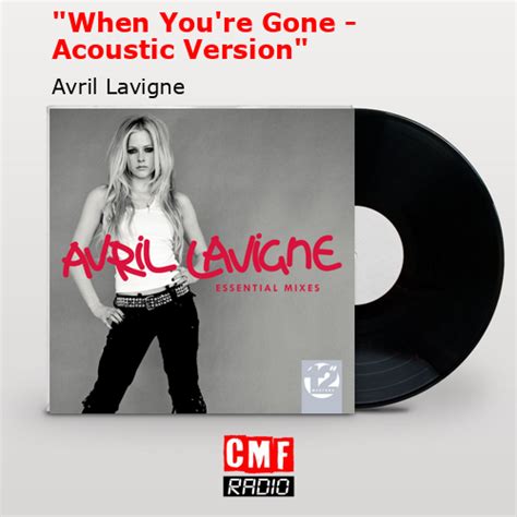 La historia y el significado de la canción '"When You're Gone - Acoustic Version" - Avril Lavigne