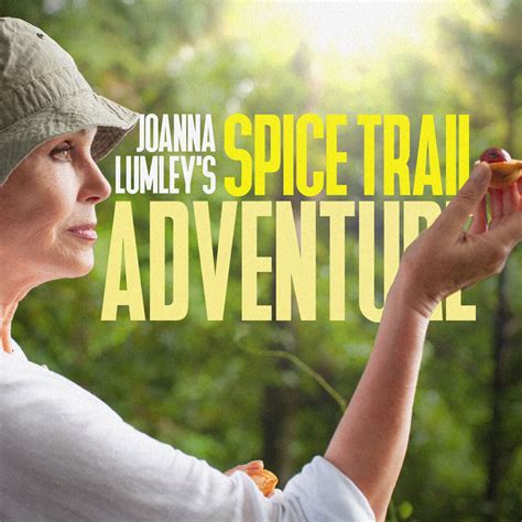 Joanna Lumely's Spice Trail Adventure - Watch in the US & Canada