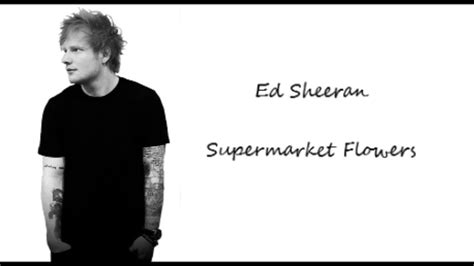 Ed Sheeran - Supermarket Flowers (Lyrics) - YouTube