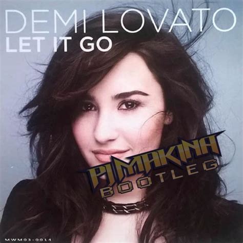 Stream Demi Lovato - Let It Go (PJ Makina Bootleg)(Free Download) by PJ Makina | Listen online ...
