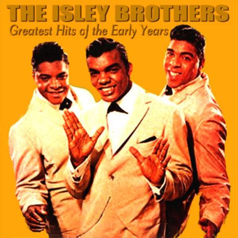 The Isley Brothers Greatest Hits of the Early Years - The Isley Brothers — Listen and discover ...