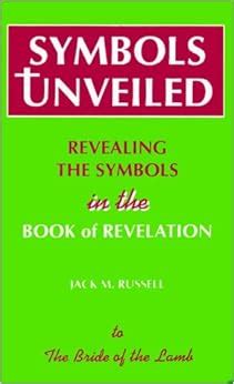 Symbols Unveiled: Revealing the Symbols in the Book of Revelation: Jack M. Russell ...