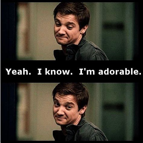 Yeah - I Know - I'm Adorable! | Jeremy renner, Renner, Jeremy