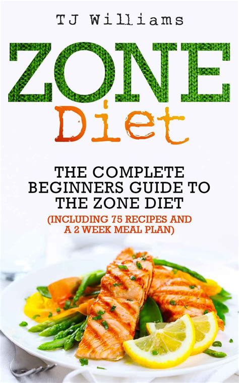 Zone Diet: The Ultimate Beginners Guide To The Zone Diet (includes 75 recipes and a 2 week meal ...