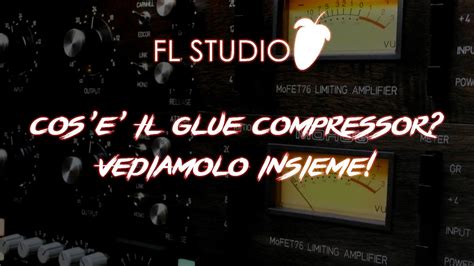 COS'E' IL GLUE COMPRESSOR? VEDIAMOLO INSIEME! - Fl Studio 12 ITA - YouTube