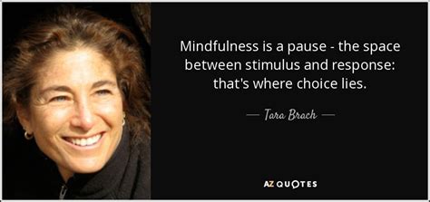 Tara Brach quote: Mindfulness is a pause - the space between stimulus and...