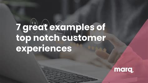 7 great customer experience examples - Marq