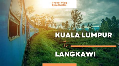 கோலா லம்பூர் முதல் லங்காவி தீவு வரை ரயில் பயணம் | Kuala Lumpur to Langkawi Island by Train Tamil ...