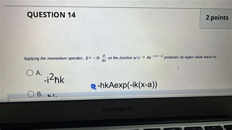 Solved QUESTION 14 d Applying the momentum operator, p= - iħ | Chegg.com