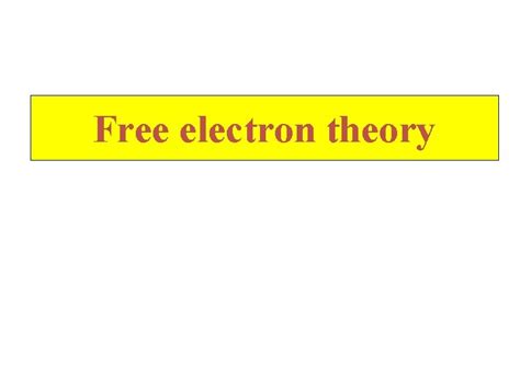 Free electron theory Introduction 1 The electron theory