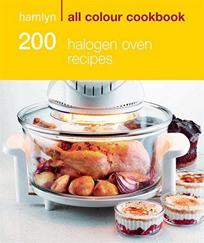 200 Halogen Oven Recipes: Hamlyn All Colour Cookbook | Halogen oven recipes, Convection oven ...