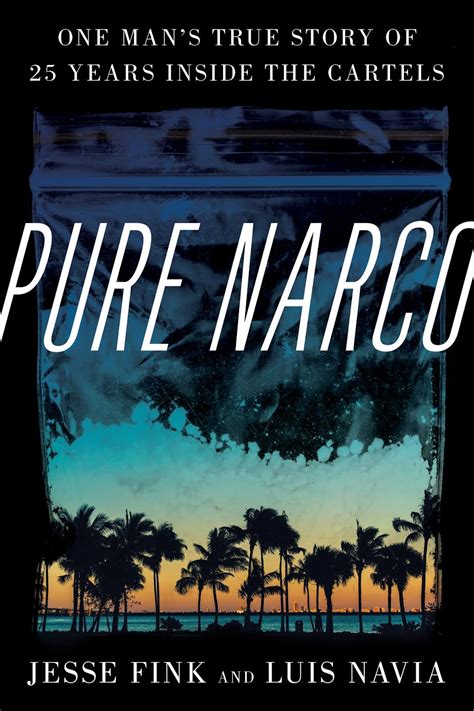 Pure Narco: One Man's True Story of 25 Years Inside the Cartels by Jesse Fink | Goodreads