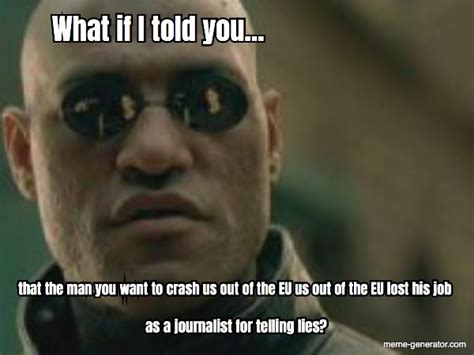 what if I told you, Liar - Meme Generator