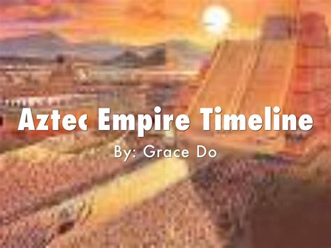 Aztec Empire Timeline by Grace Do