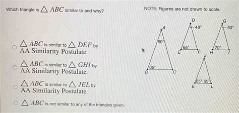 Solved: Which triangle is ABC similar to and why? NOTE: Figures are not drawn to scale. ABC is ...