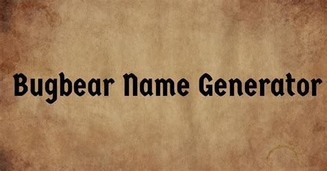 Bugbear Name Generator: Plus Character & NPC Inspiration Tables