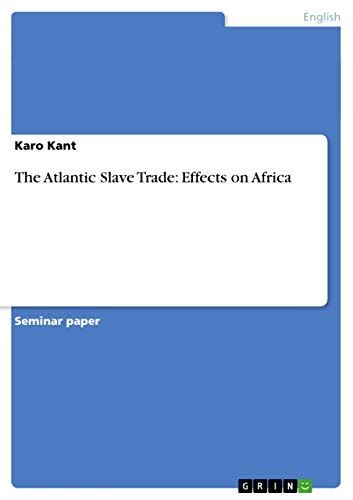 The Atlantic Slave Trade: Effects on Africa - Kant, Karo: 9783656158189 - AbeBooks