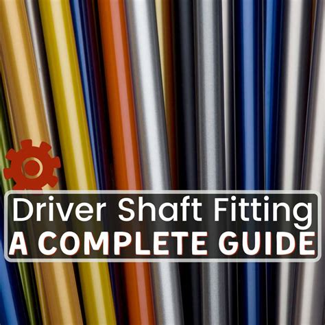 Driver Shaft Fitting - The Complete Guide