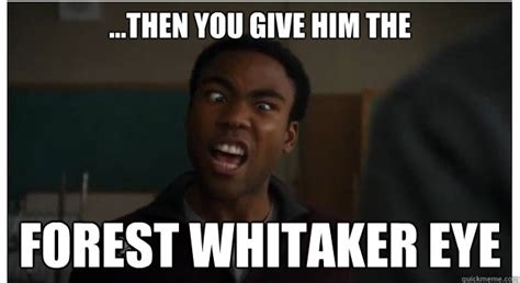 forest whitaker eye memes | quickmeme