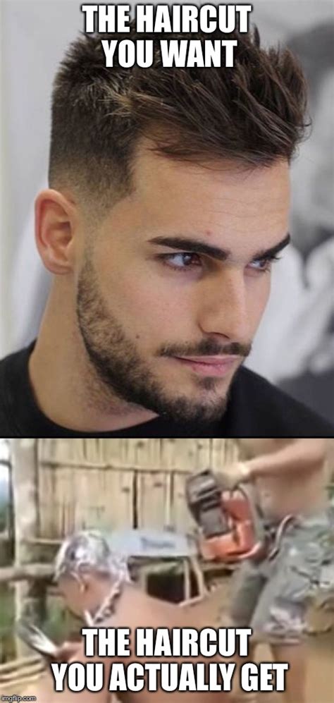 The haircut you want the haircut you actually get - Imgflip