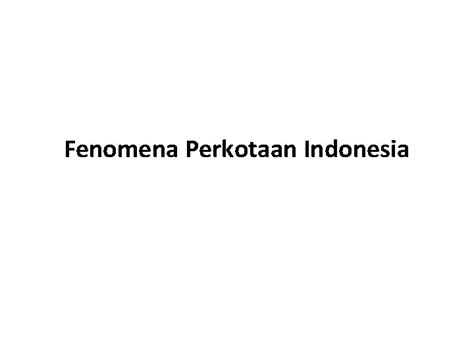 Fenomena Perkotaan Indonesia Kawasan Perkotaan Definisi Kawasan Perkotaan