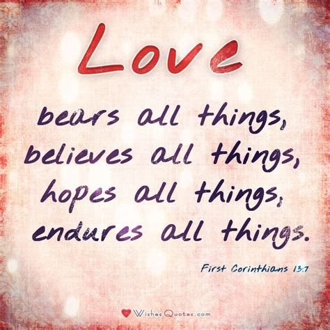 First Corinthians 13:7 “Love bears all things, believes all things, hopes all things, endures ...