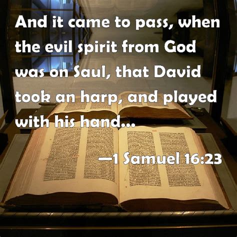 1 Samuel 16:23 And it came to pass, when the evil spirit from God was ...