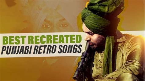 Top 10 Recreated Retro Punjabi Songs Which Will Take You To The Memory Lane