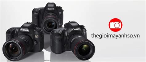 MÁY ẢNH CANON Thế giới máy ảnh số