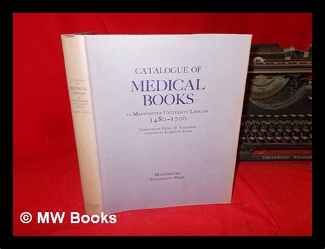 Catalogue of medical books in Manchester University Library, 1480-1790 ...