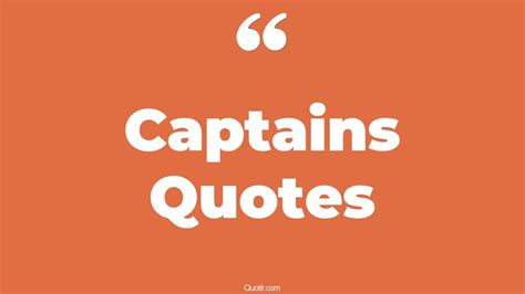 139 Valuable Captains Quotes (ship captain, team captain, school captain)