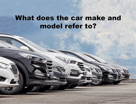 What Does Make and Model of Car Refer To? - MyVehicle