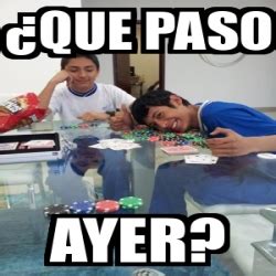 Meme Personalizado - ¿Que paso Ayer? - 5774794