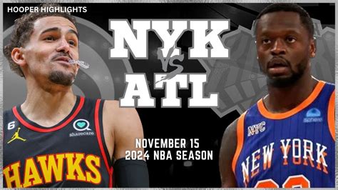 Atlanta Hawks vs New York Knicks Full Game Highlights | Nov 15 | 2024 ...