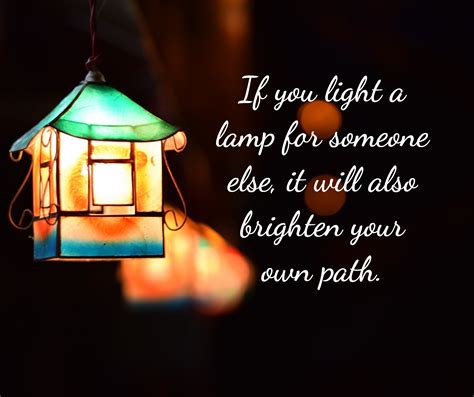 If you light a lamp for someone else, it will also brighten your own ...