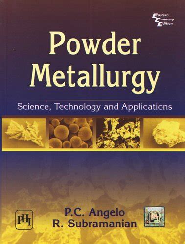 Powder Metallurgy - Science, Technology and Applications (Paperback): P ...